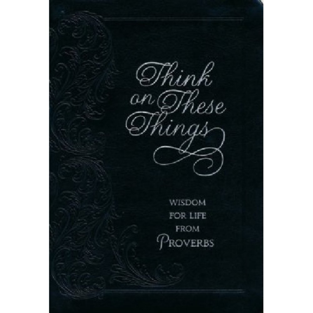 Think on These Things: Wisdom for Life from Proverbs